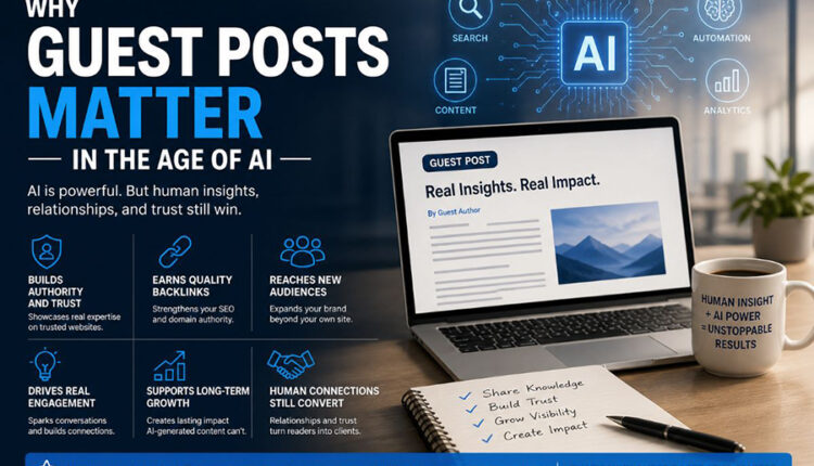 Why Guest Posts Matter In The Age Of AI